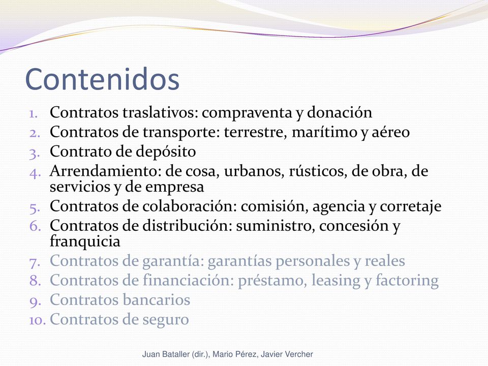 Contratos de colaboración: comisión, agencia y corretaje 6. Contratos de distribución: suministro, concesión y franquicia 7.
