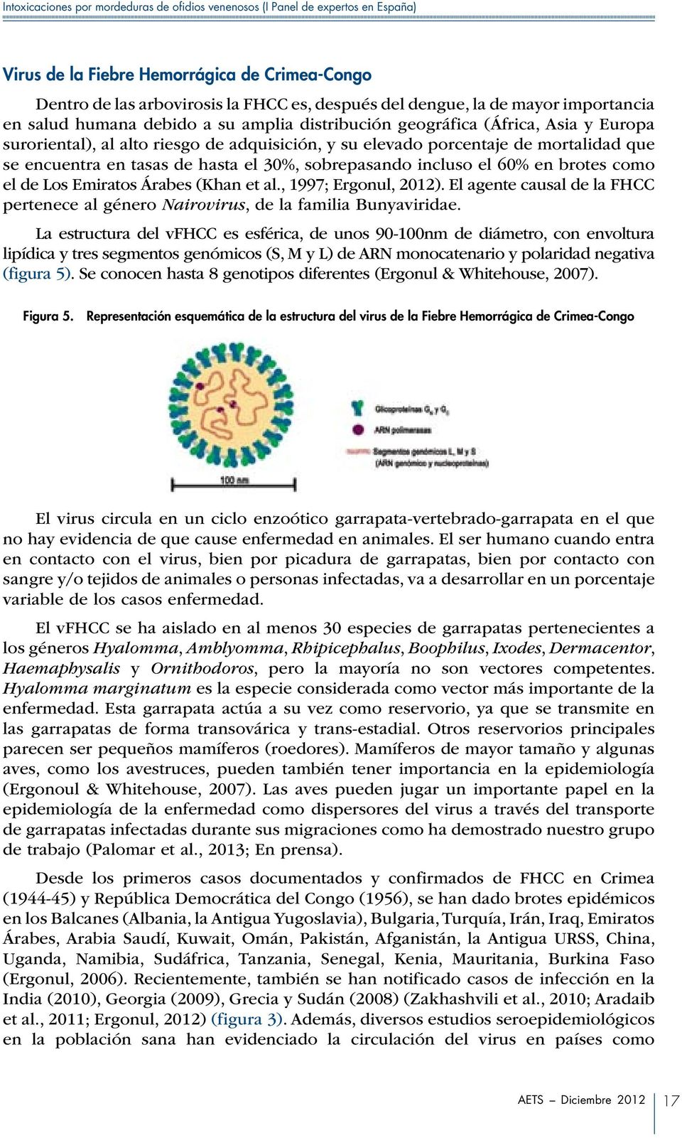 Emiratos Árabes (Khan et al., 1997; Ergonul, 2012). El agente causal de la FHCC pertenece al género Nairovirus, de la familia Bunyaviridae.