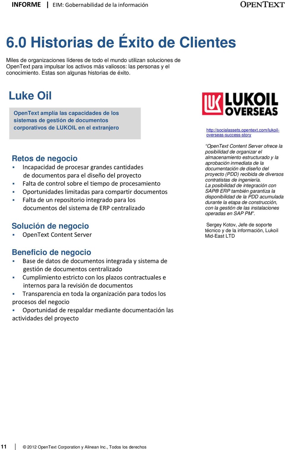 Luke Oil OpenText amplía las capacidades de los sistemas de gestión de documentos corporativos de LUKOIL en el extranjero Retos de negocio Incapacidad de procesar grandes cantidades de documentos