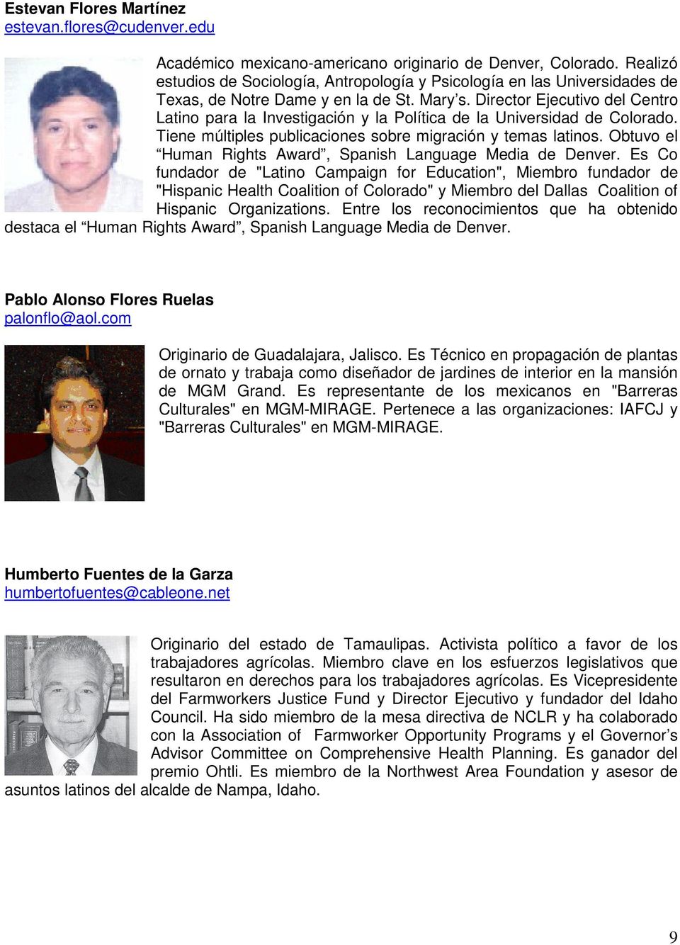 Director Ejecutivo del Centro Latino para la Investigación y la Política de la Universidad de Colorado. Tiene múltiples publicaciones sobre migración y temas latinos.