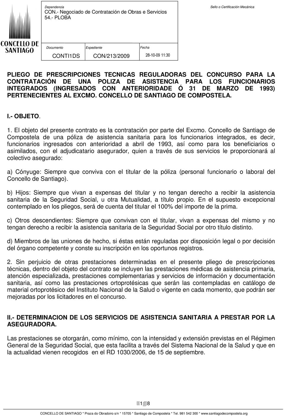 Concello de Santiago de Compostela de una póliza de asistencia sanitaria para los funcionarios integrados, es decir, funcionarios ingresados con anterioridad a abril de 1993, así como para los