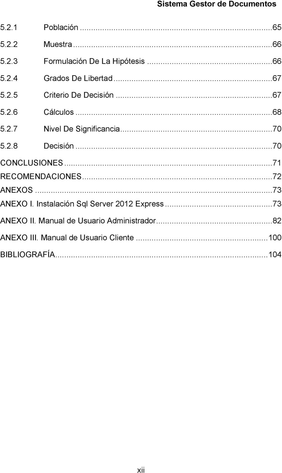 .. 70 CONCLUSIONES... 71 RECOMENDACIONES... 72 ANEXOS... 73 ANEXO I. Instalación Sql Server 2012 Express.
