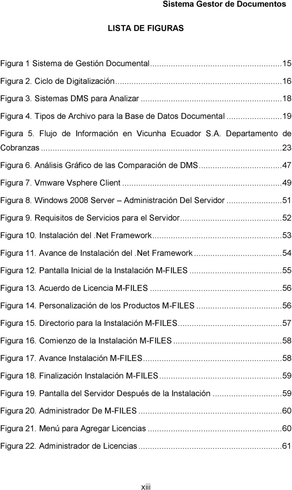 .. 47 Figura 7. Vmware Vsphere Client... 49 Figura 8. Windows 2008 Server Administración Del Servidor... 51 Figura 9. Requisitos de Servicios para el Servidor... 52 Figura 10. Instalación del.