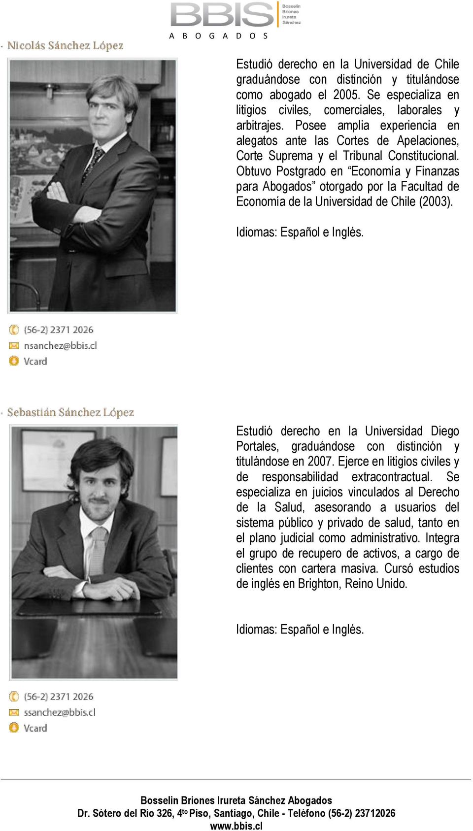 Obtuvo Postgrado en Economía y Finanzas para Abogados otorgado por la Facultad de Economía de la Universidad de Chile (2003). Idiomas: Español e Inglés.