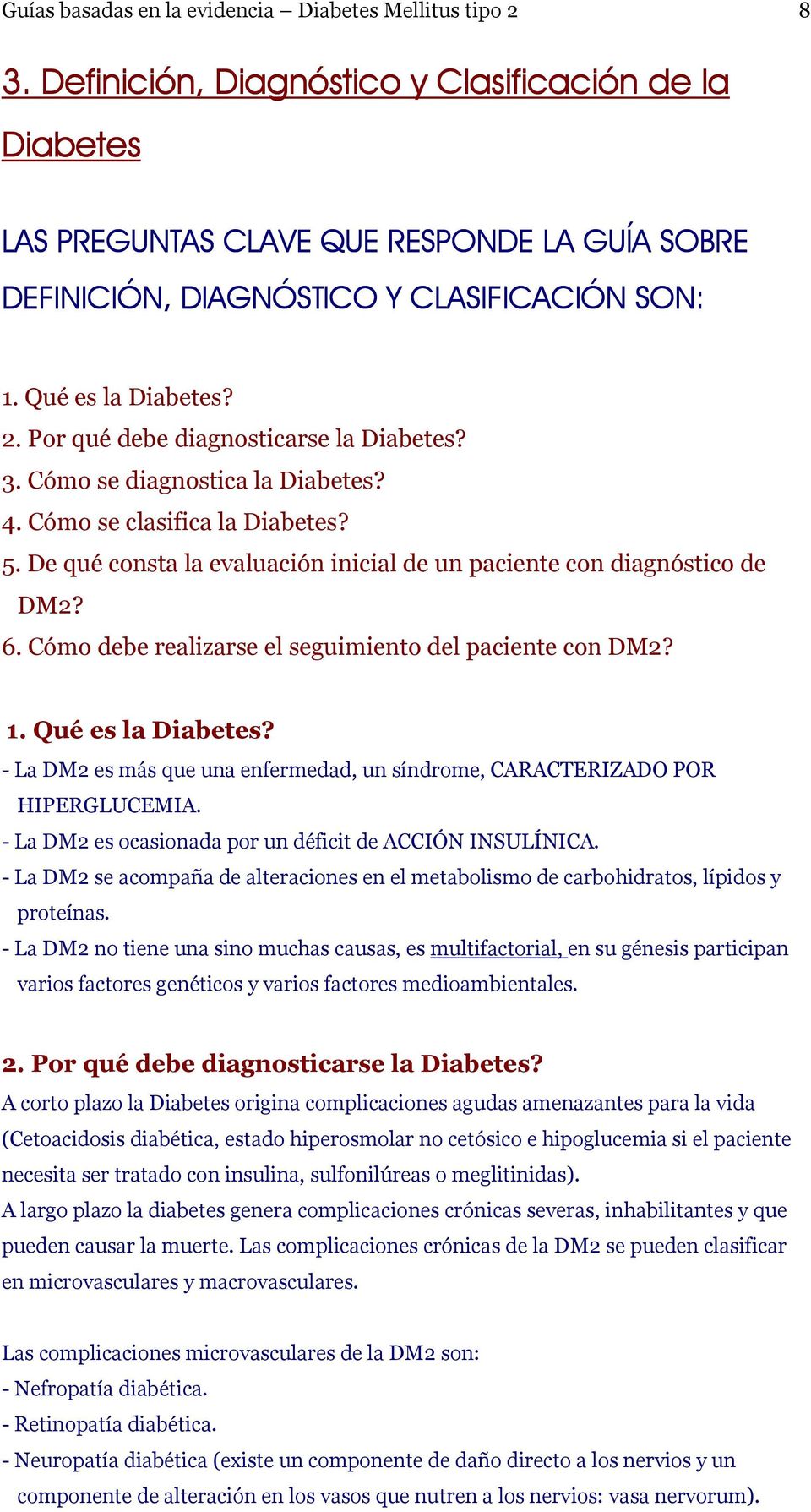 Por qué debe diagnosticarse la Diabetes? 3. Cómo se diagnostica la Diabetes? 4. Cómo se clasifica la Diabetes? 5. De qué consta la evaluación inicial de un paciente con diagnóstico de DM2? 6.