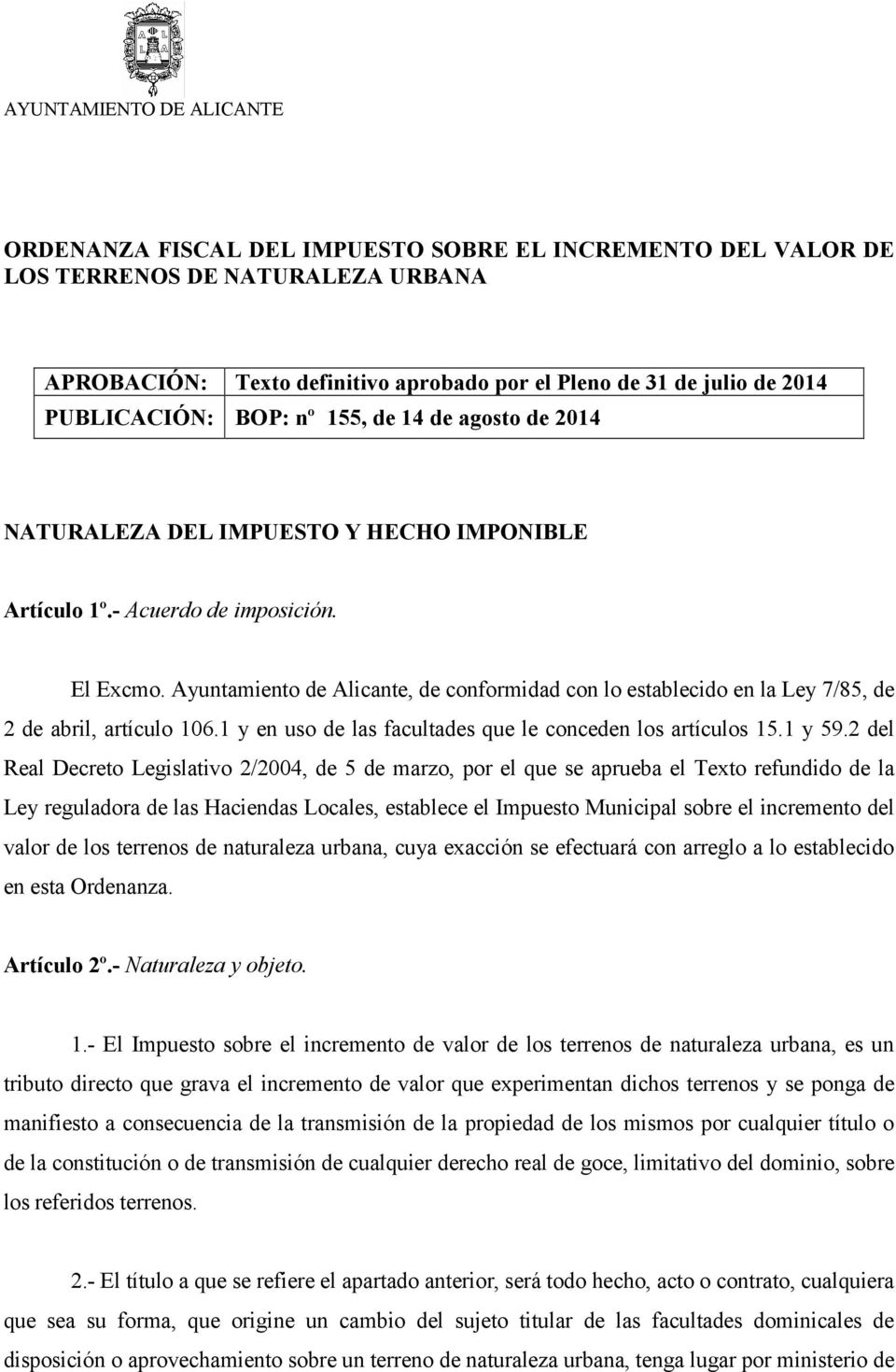 Ayuntamiento de Alicante, de conformidad con lo establecido en la Ley 7/85, de 2 de abril, artículo 106.1 y en uso de las facultades que le conceden los artículos 15.1 y 59.