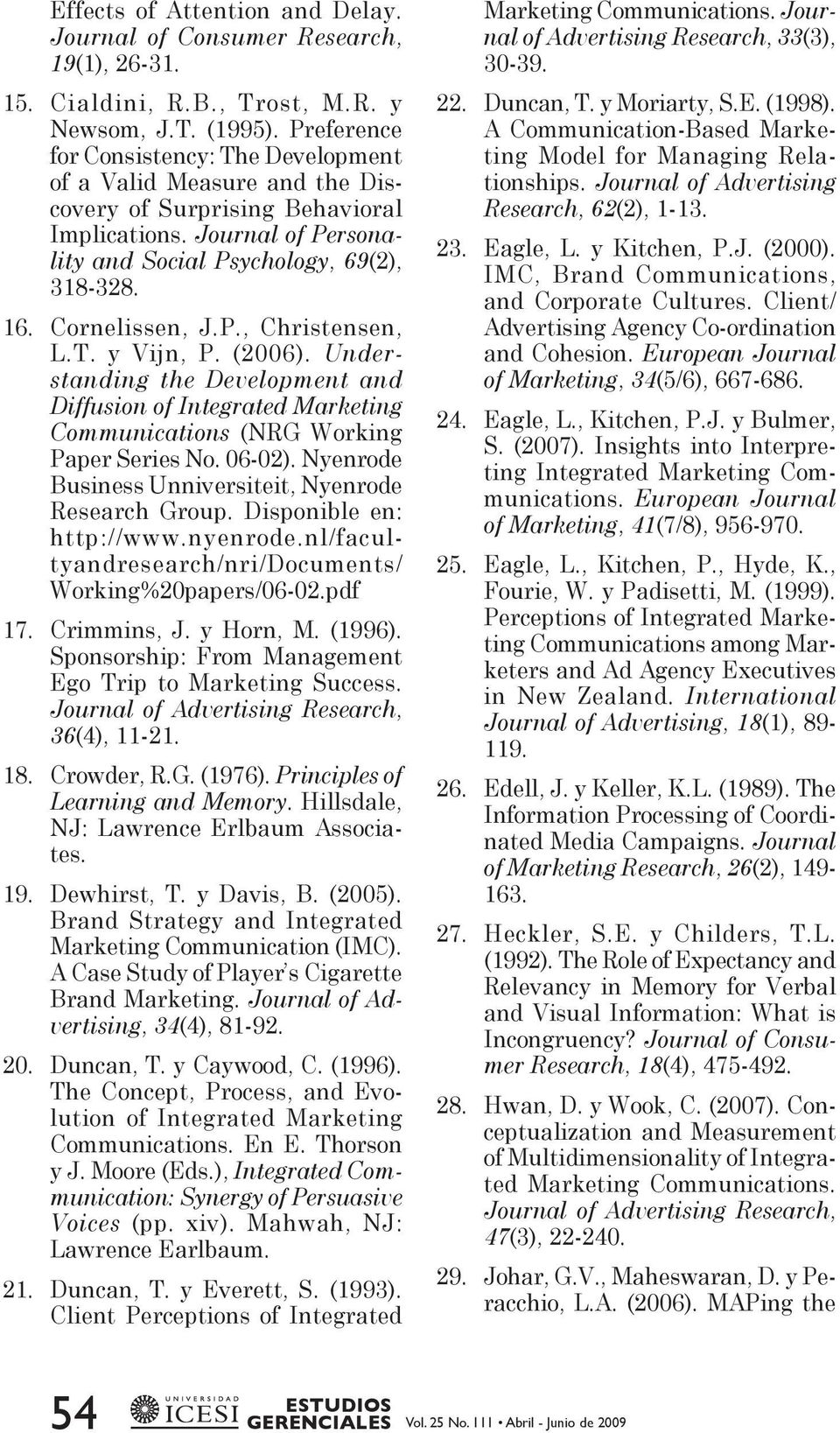 Cornelissen, J.P., Christensen, L.T. y Vijn, P. (2006). Understanding the Development and Diffusion of Integrated Marketing Communications (NRG Working Paper Series No. 06-02).