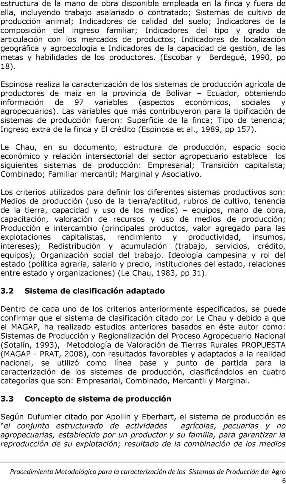 la capacidad de gestión, de las metas y habilidades de los productores. (Escobar y Berdegué, 1990, pp 18).