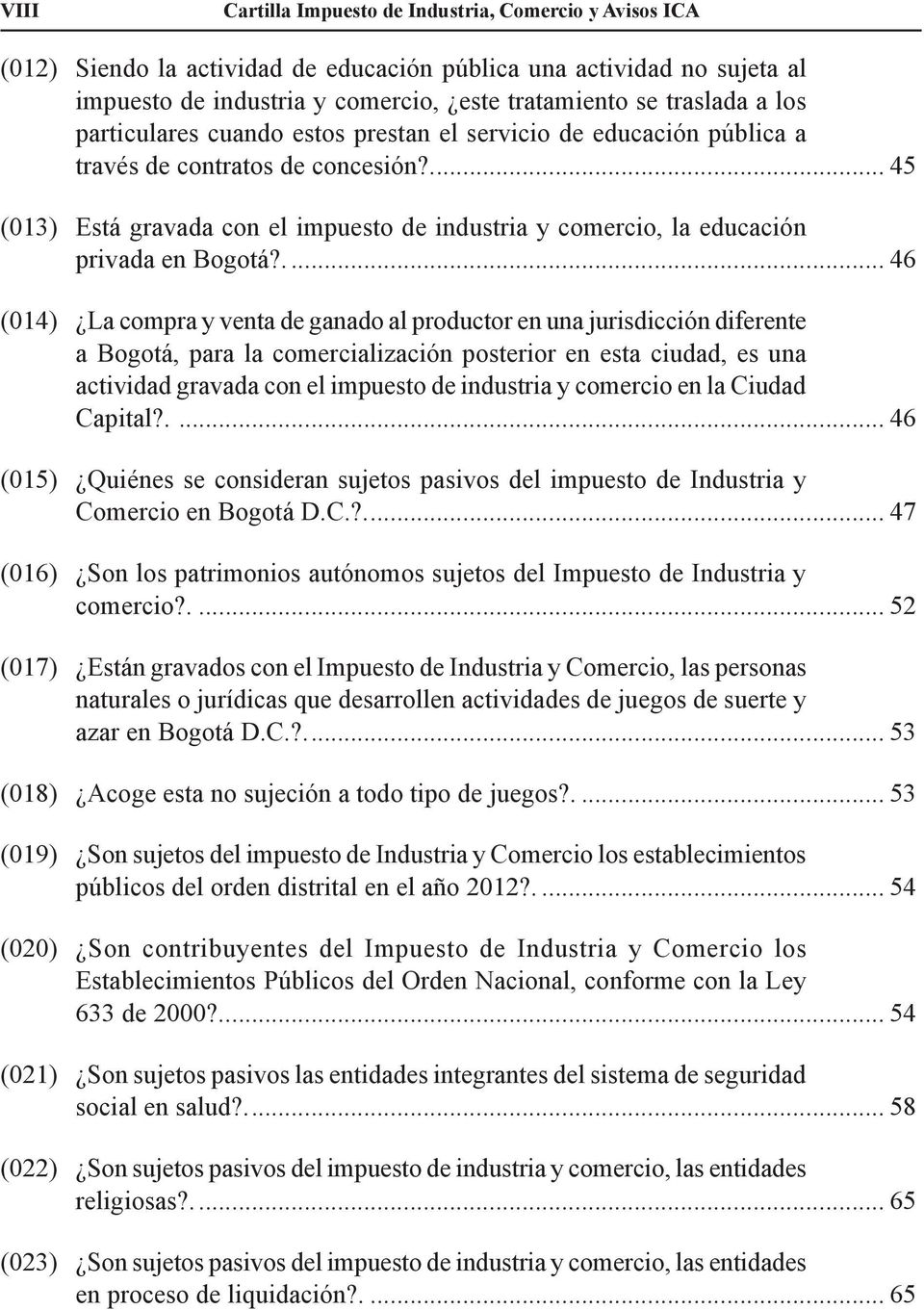 ... 45 (013) Está gravada con el impuesto de industria y comercio, la educación privada en Bogotá?