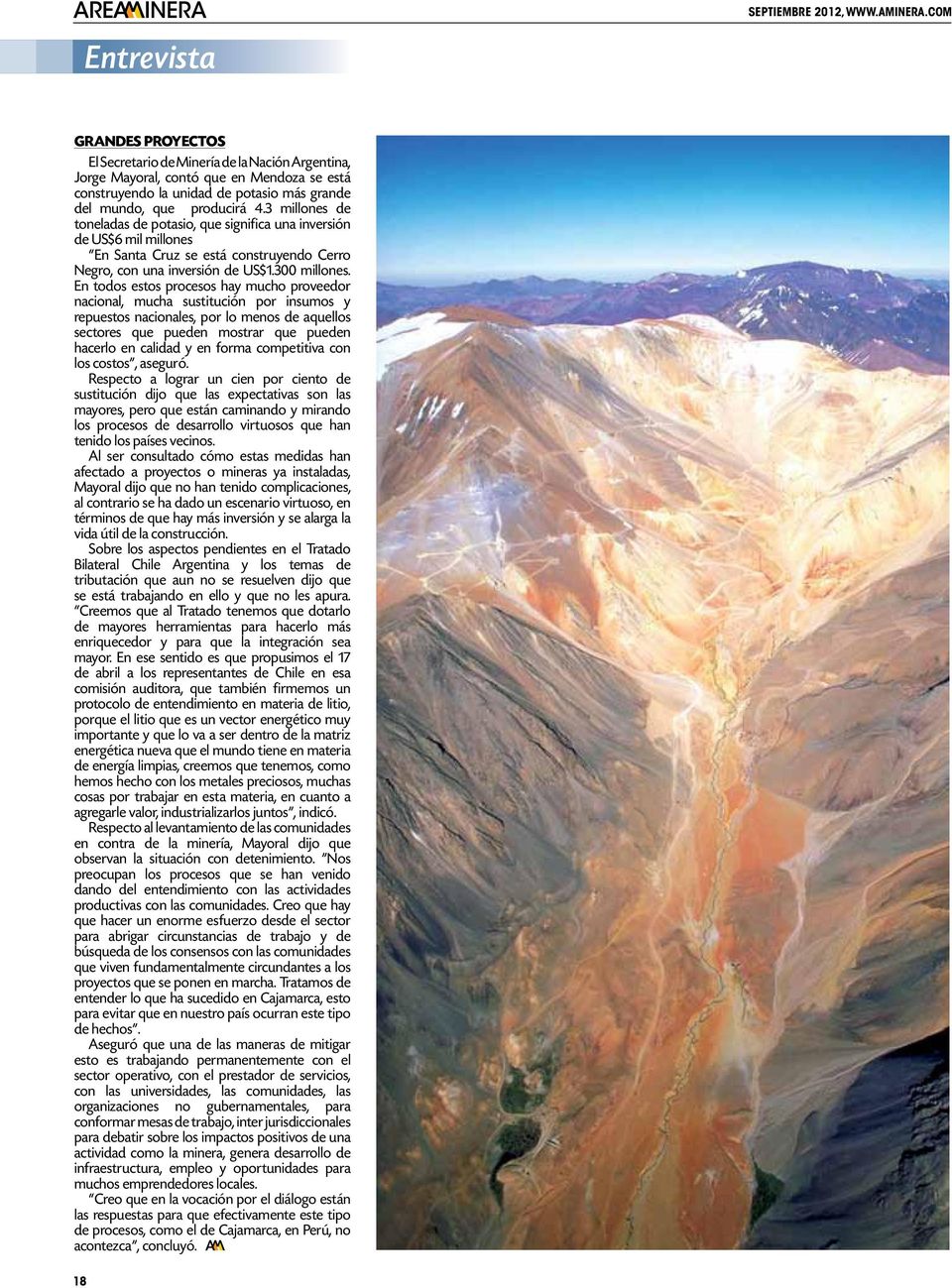 3 millones de toneladas de potasio, que significa una inversión de US$6 mil millones En Santa Cruz se está construyendo Cerro Negro, con una inversión de US$1.300 millones.