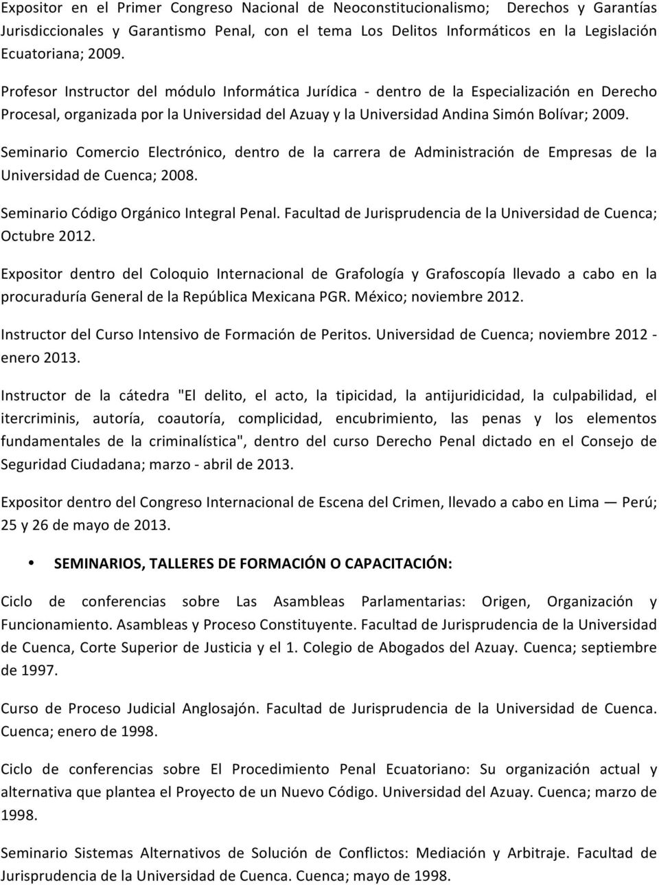 Seminario Comercio Electrónico, dentro de la carrera de Administración de Empresas de la Universidad de Cuenca; 2008. Seminario Código Orgánico Integral Penal.