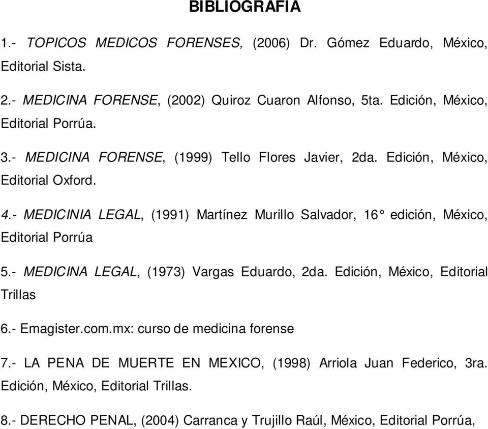 - MEDICINIA LEGAL, (1991) Martínez Murillo Salvador, 16 edición, México, Editorial Porrúa 5.- MEDICINA LEGAL, (1973) Vargas Eduardo, 2da.
