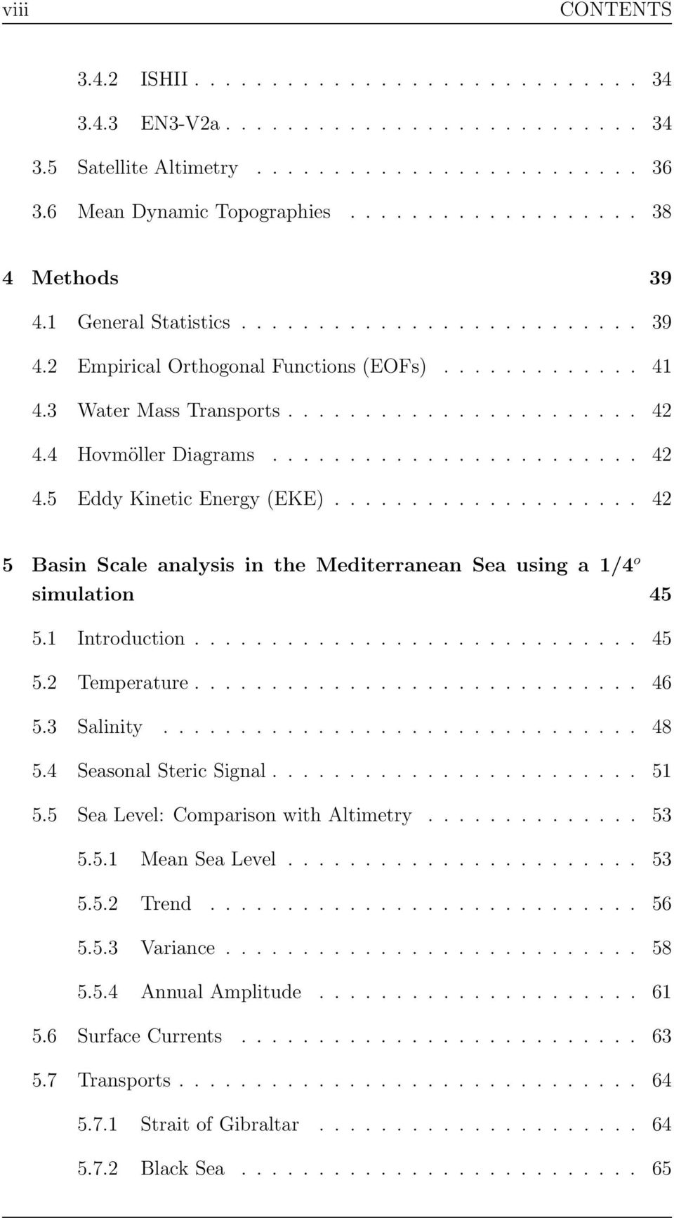 4 Hovmöller Diagrams........................ 42 4.5 Eddy Kinetic Energy (EKE).................... 42 5 Basin Scale analysis in the Mediterranean Sea using a 1/4 o simulation 45 5.1 Introduction............................. 45 5.2 Temperature.