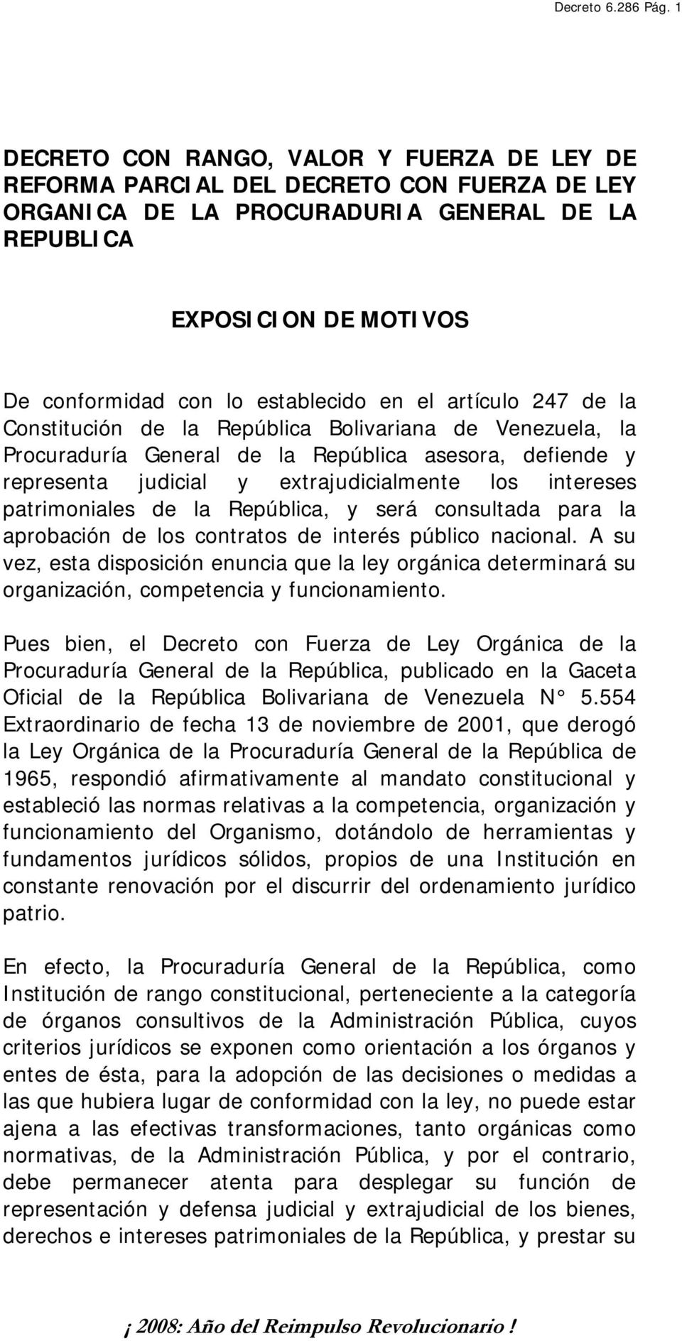 en el artículo 247 de la Constitución de la República Bolivariana de Venezuela, la Procuraduría General de la República asesora, defiende y representa judicial y extrajudicialmente los intereses