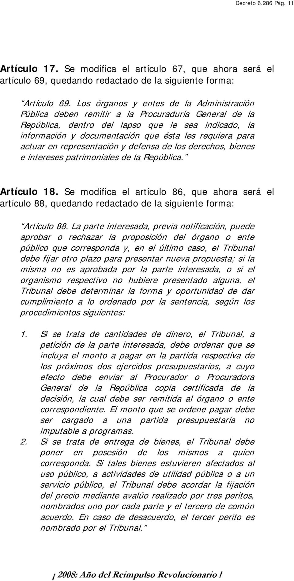 para actuar en representación y defensa de los derechos, bienes e intereses patrimoniales de la República. Artículo 18.