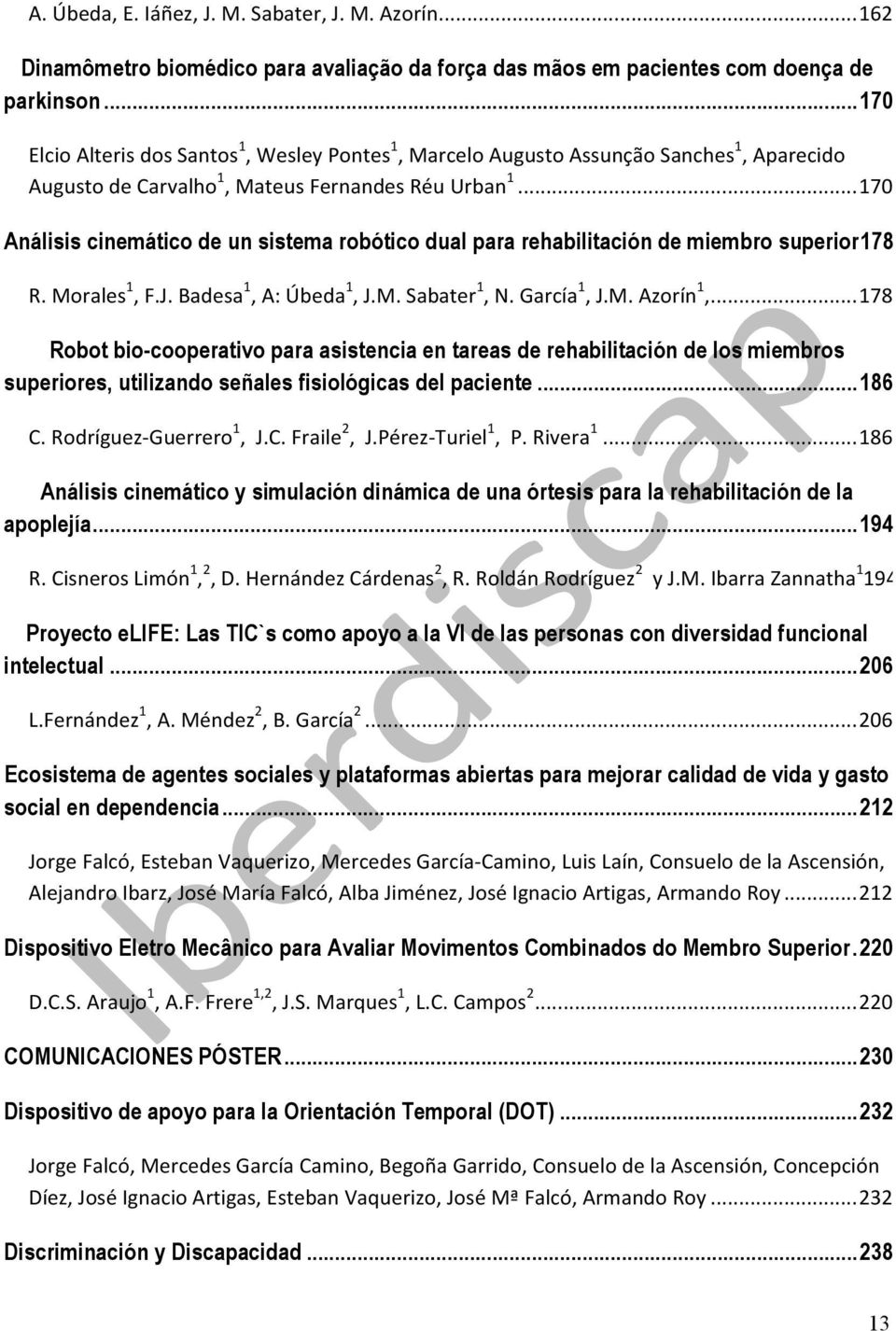.. 170 Análisis cinemático de un sistema robótico dual para rehabilitación de miembro superior178 R. Morales 1, F.J. Badesa 1, A: Úbeda 1, J.M. Sabater 1, N. García 1, J.M. Azorín 1,.