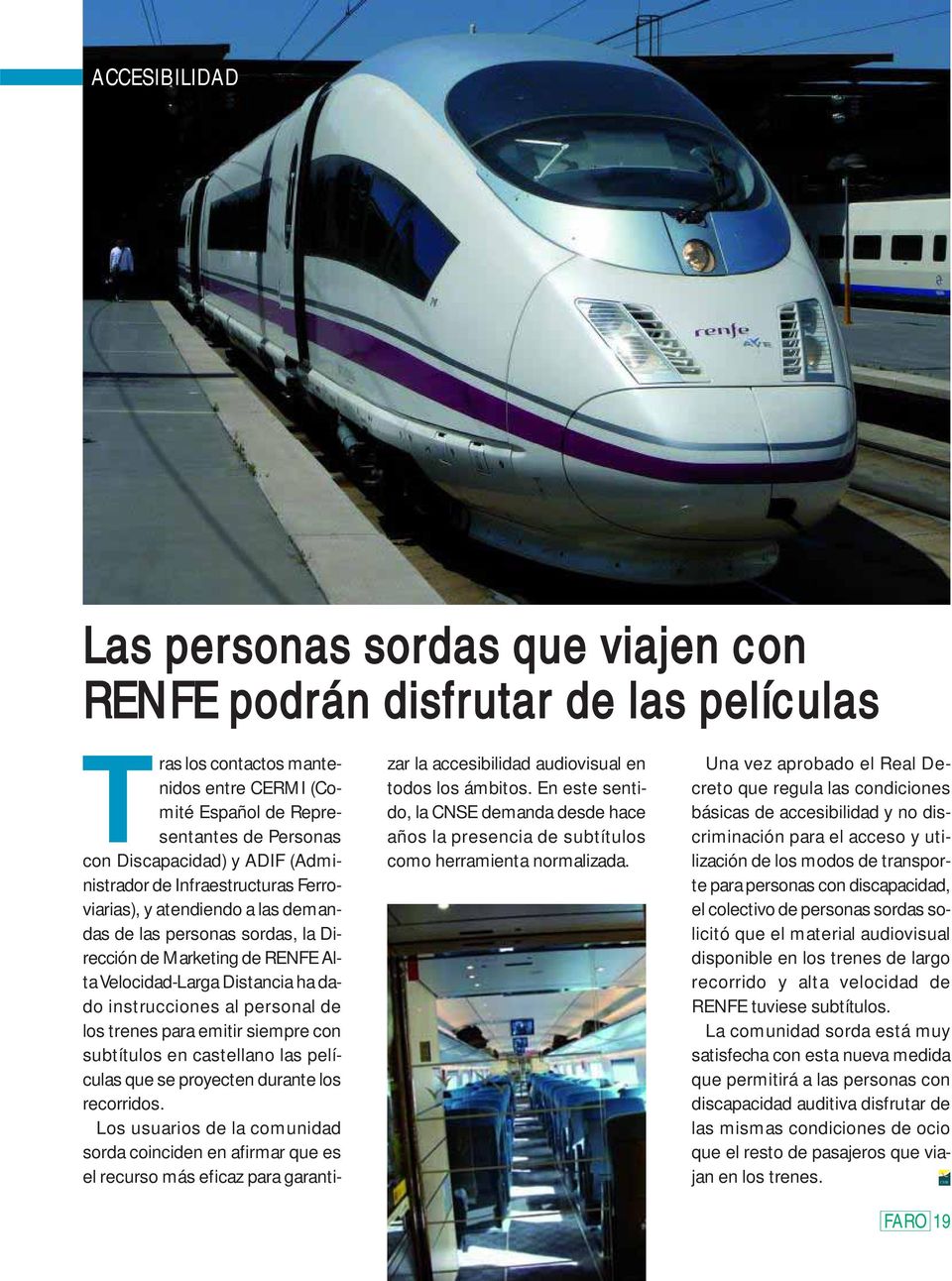 personal de los trenes para emitir siempre con subtítulos en castellano las películas que se proyecten durante los recorridos.