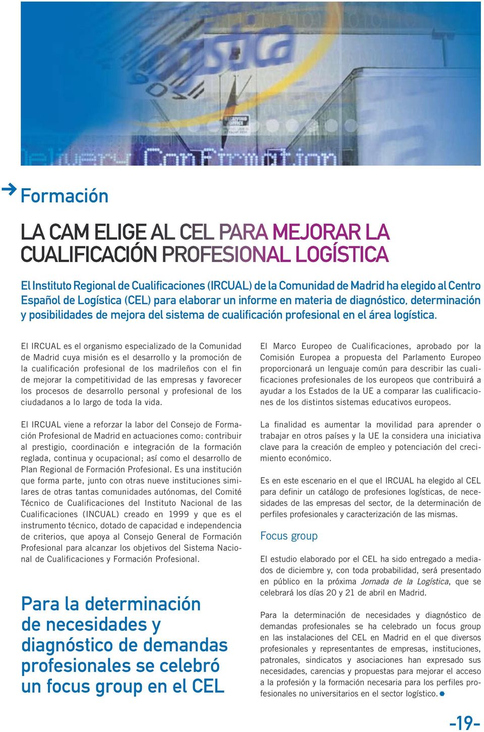 El IRCUAL es el organismo especializado de la Comunidad de Madrid cuya misión es el desarrollo y la promoción de la cualificación profesional de los madrileños con el fin de mejorar la competitividad