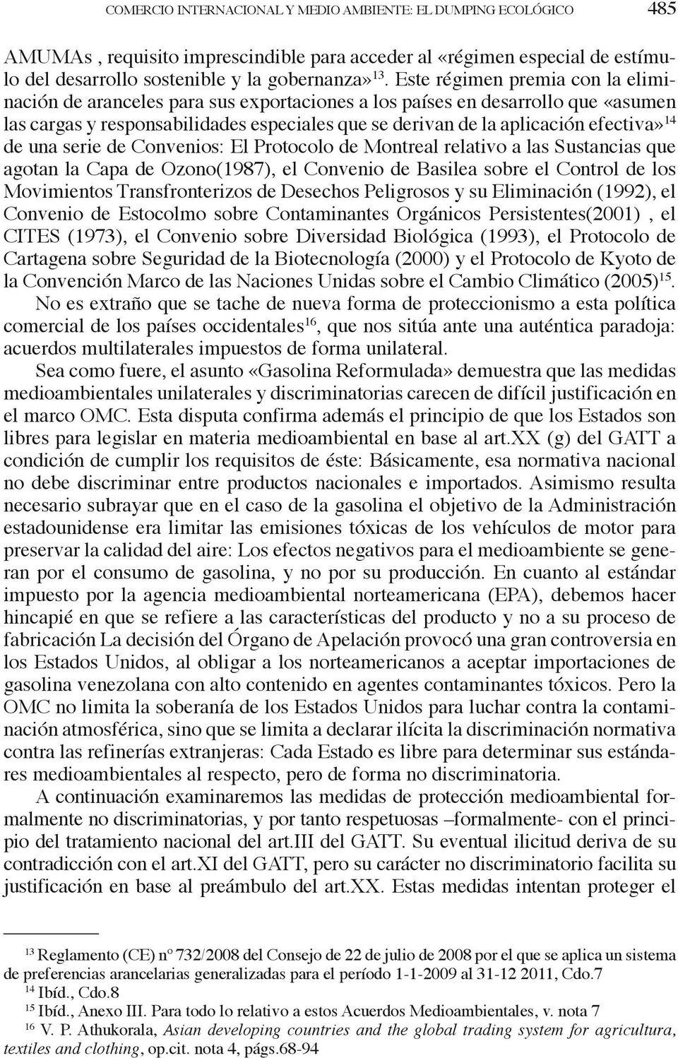 14 de una serie de Convenios: El Protocolo de Montreal relativo a las Sustancias que agotan la Capa de Ozono(1987), el Convenio de Basilea sobre el Control de los Movimientos Transfronterizos de