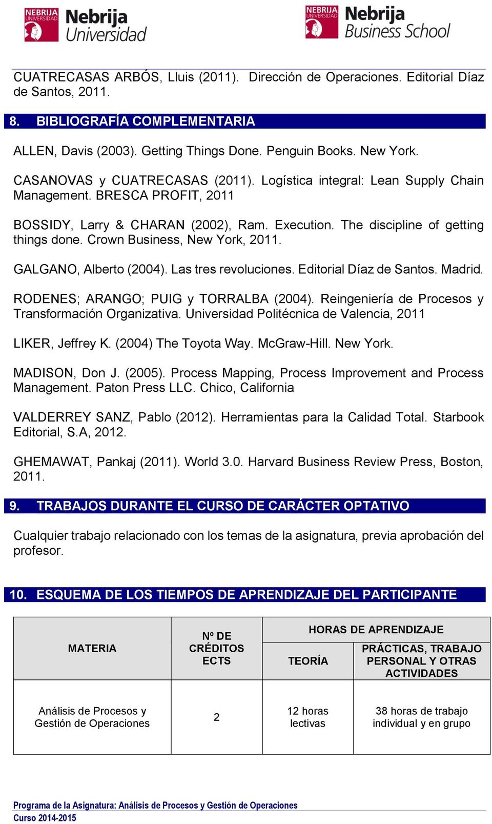 Crown Business, New York, 2011. GALGANO, Alberto (2004). Las tres revoluciones. Editorial Díaz de Santos. Madrid. RODENES; ARANGO; PUIG y TORRALBA (2004).