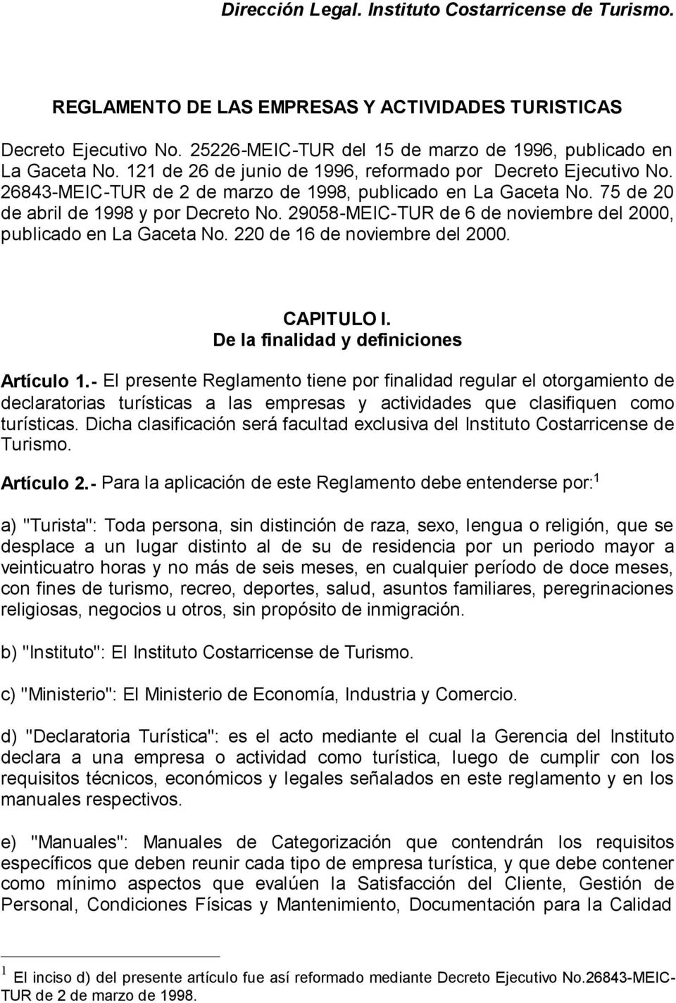 29058-MEIC-TUR de 6 de noviembre del 2000, publicado en La Gaceta No. 220 de 16 de noviembre del 2000. CAPITULO I. De la finalidad y definiciones Artículo 1.
