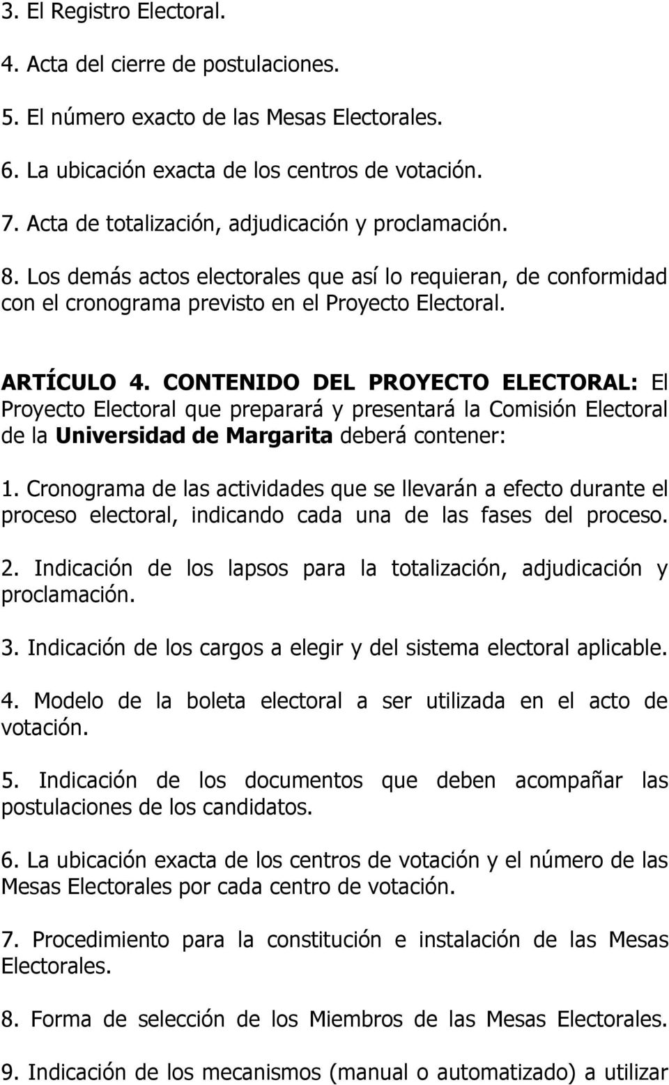 CONTENIDO DEL PROYECTO ELECTORAL: El Proyecto Electoral que preparará y presentará la Comisión Electoral de la Universidad de Margarita deberá contener: 1.