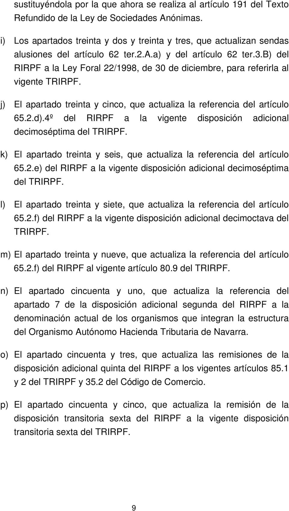 b) del RIRPF a la Ley Foral 22/1998, de 30 de diciembre, para referirla al vigente TRIRPF. j) El apartado treinta y cinco, que actualiza la referencia del artículo 65.2.d).