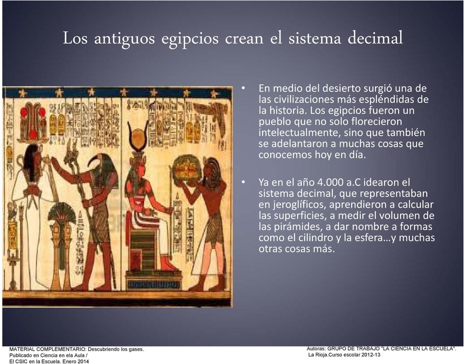 Los egipcios fueron un pueblo que no solo florecieron intelectualmente, sino que también se adelantaron a muchas cosas que