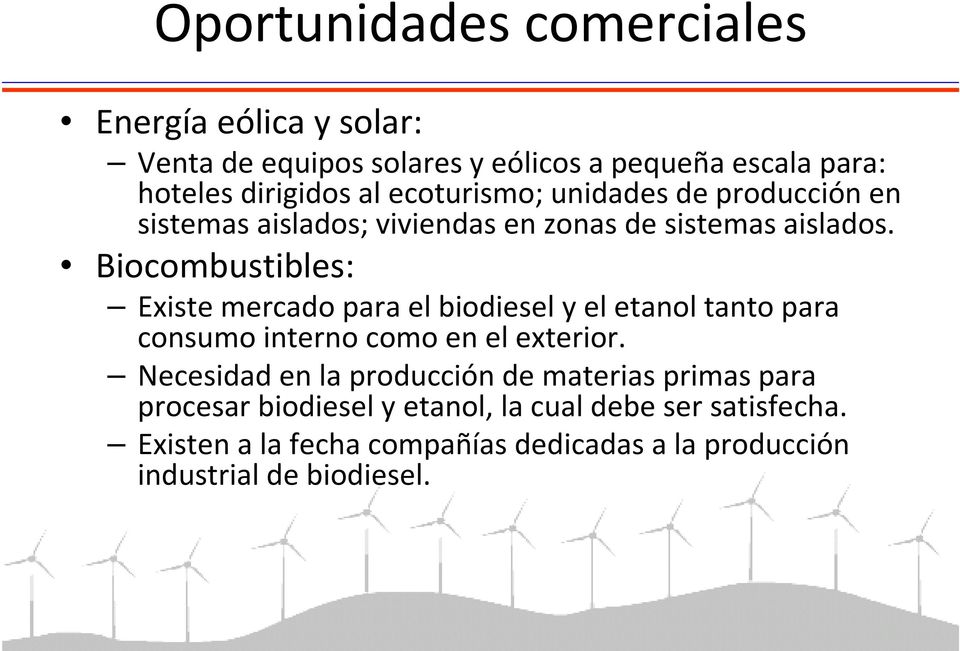 Biocombustibles: Existe mercado para el biodiesely el etanol tanto para consumo interno como en el exterior.