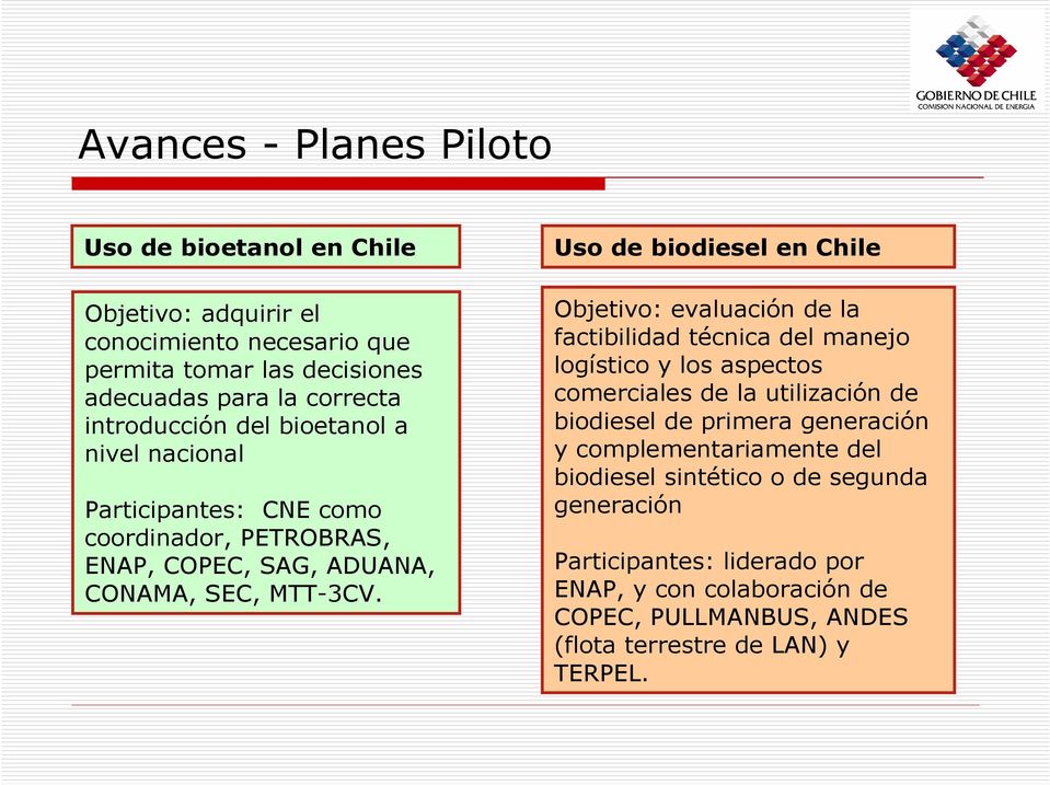 Uso de biodiesel en Chile Objetivo: evaluación de la factibilidad técnica del manejo logístico y los aspectos comerciales de la utilización de biodiesel de primera