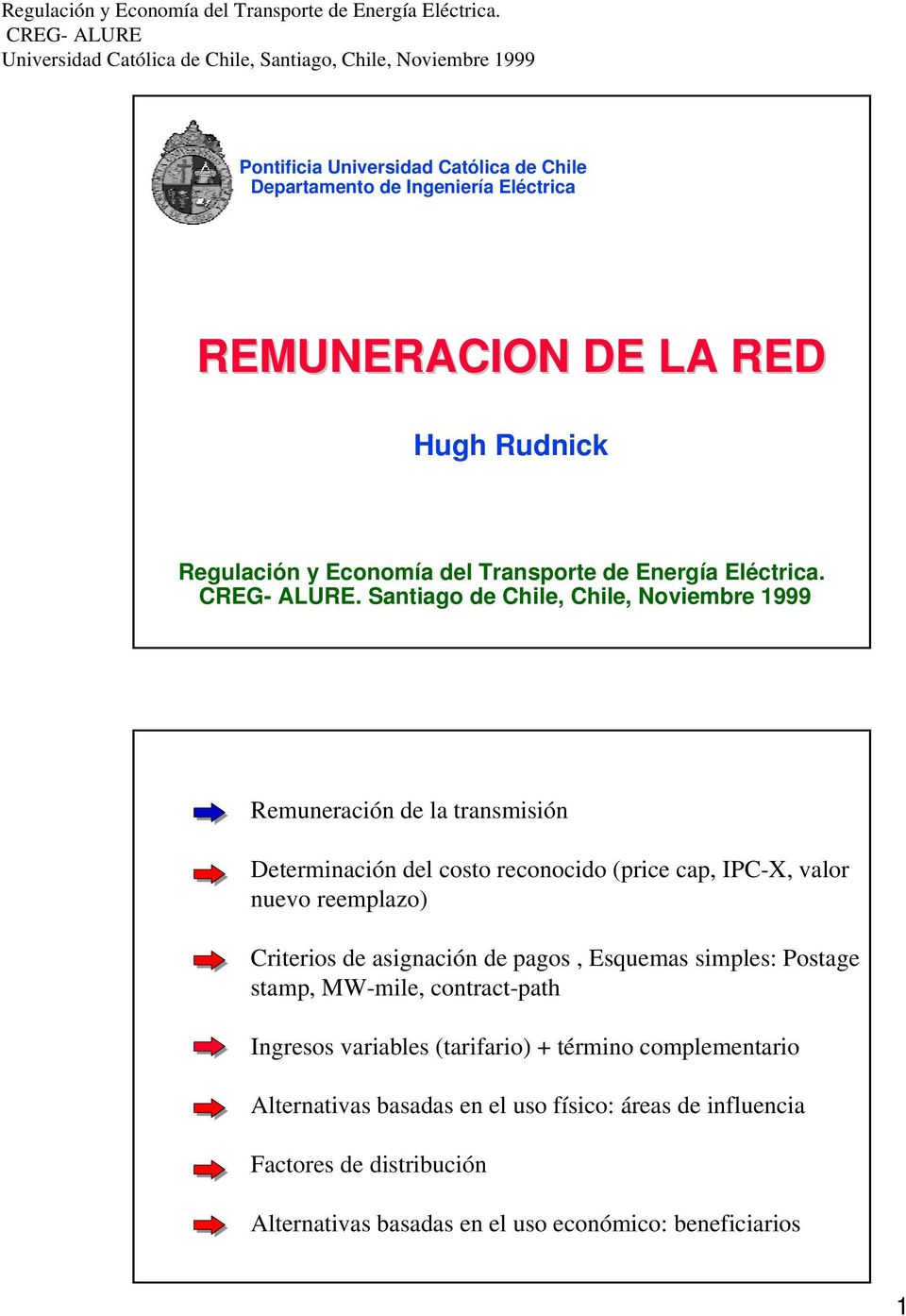 . Santiago de Chile, Chile, Noviembre 1999 Remuneración de la transmisión Determinación del costo reconocido (price cap, IPC-X, valor nuevo reemplazo)