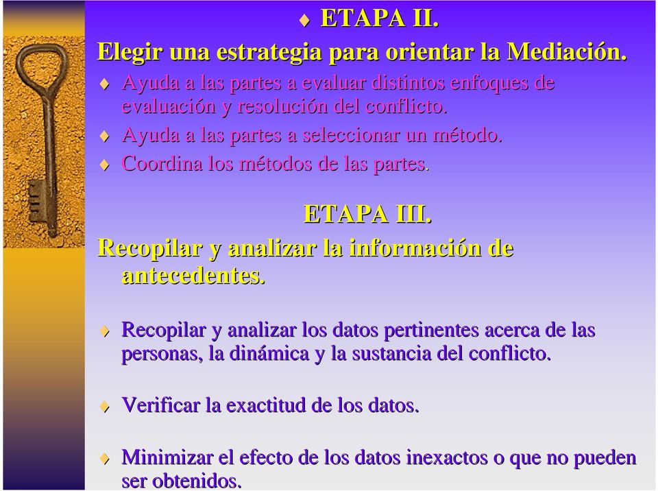 Ayuda a las partes a seleccionar un método. Coordina los métodos de las partes. ETAPA III.