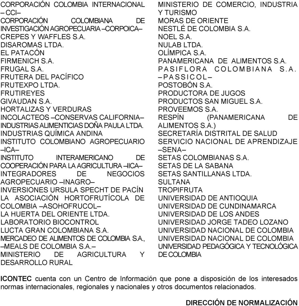 INDUSTRIAS QUÍMICA ANDINA INSTITUTO COLOMBIANO AGROPECUARIO ICA INSTITUTO INTERAMERICANO DE COOPERACIÓN PARA LA AGRICULTURA IICA INTEGRADORES DE NEGOCIOS AGROPECUARIO INAGRO INVERSIONES URSULA SPECHT