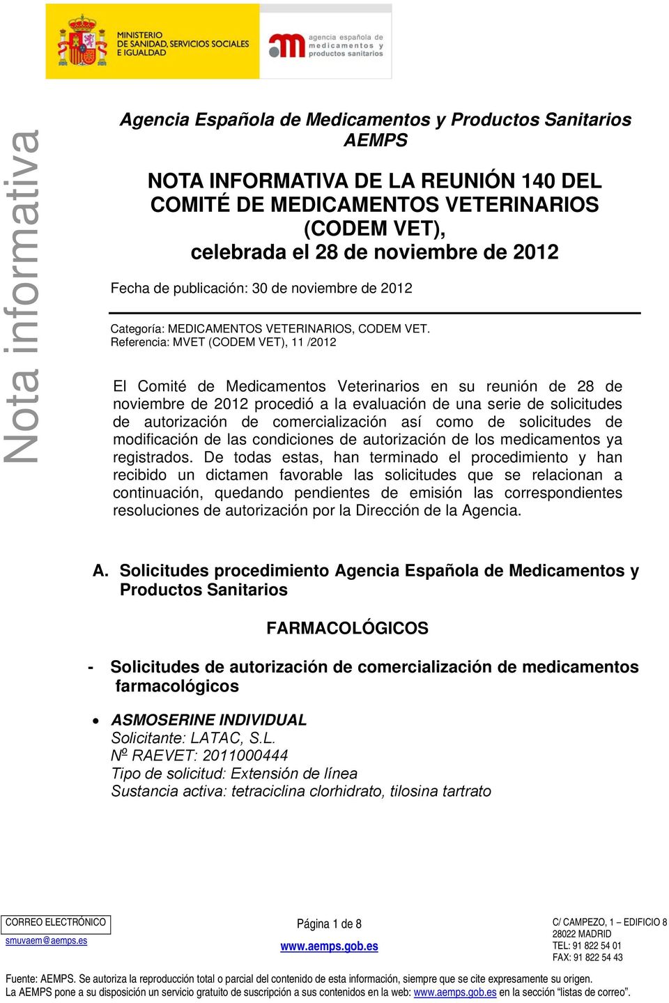Referencia: MVET (CODEM VET), 11 /2012 El Comité de Medicamentos Veterinarios en su reunión de 28 de noviembre de 2012 procedió a la evaluación de una serie de solicitudes de autorización de