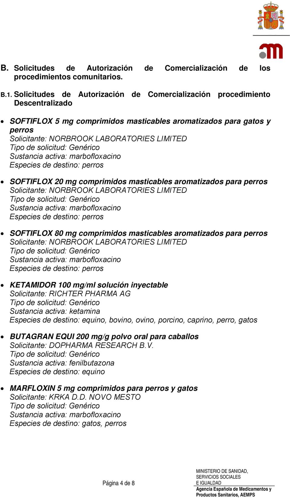 SOFTIFLOX 20 mg comprimidos masticables aromatizados para perros Solicitante: NORBROOK LABORATORIES LIMITED SOFTIFLOX 80 mg comprimidos masticables aromatizados para perros Solicitante: NORBROOK