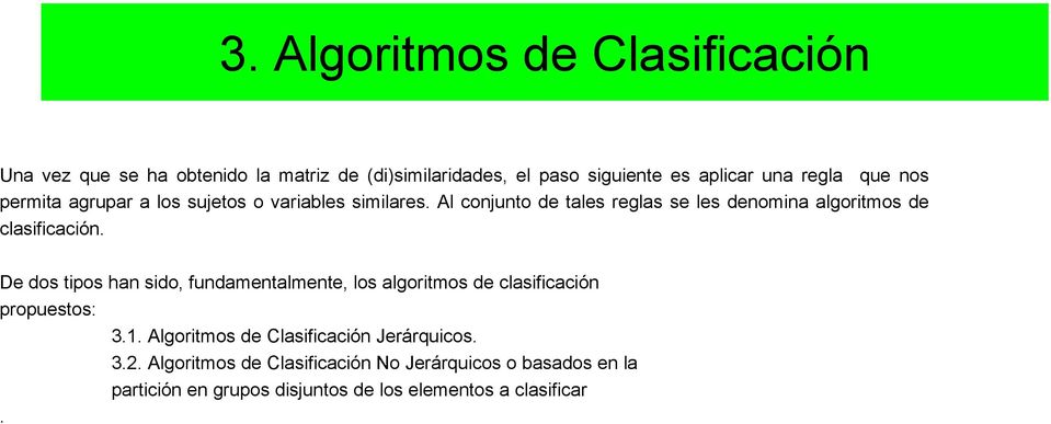 Al conjunto de tales reglas se les denomina algoritmos de clasificación.