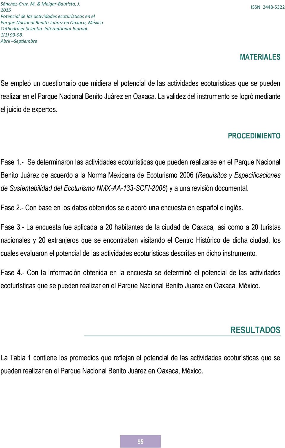 - Se determinaron las actividades ecoturísticas que pueden realizarse en el Parque Nacional Benito Juárez de acuerdo a la Norma Mexicana de Ecoturismo 2006 (Requisitos y Especificaciones de