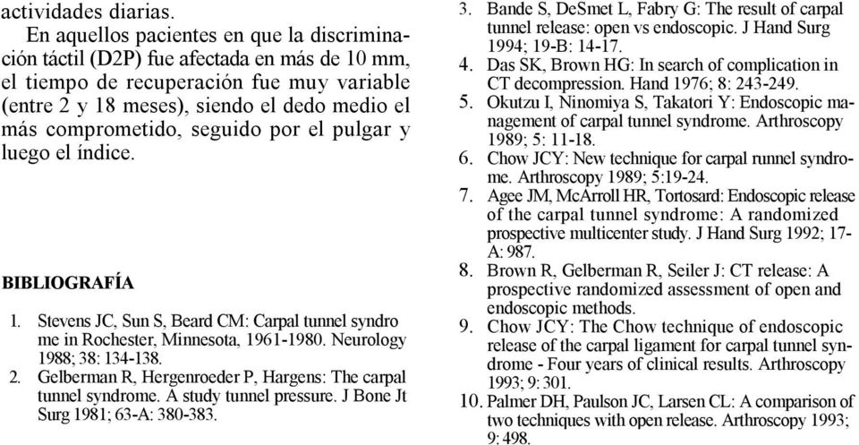 seguido por el pulgar y luego el índice. BIBLIOGRAFÍA 1. Stevens JC, Sun S, Beard CM: Carpal tunnel syndro me in Rochester, Minnesota, 1961-1980. Neurology 1988; 38: 134-138. 2.