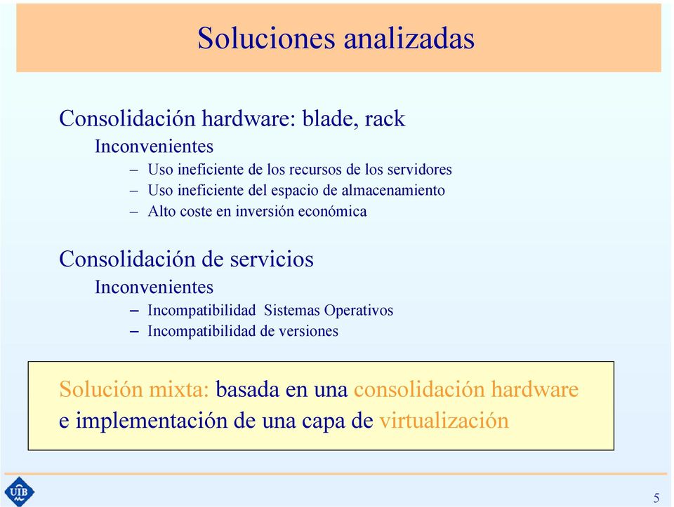 económica Consolidación de servicios Inconvenientes Incompatibilidad Sistemas Operativos