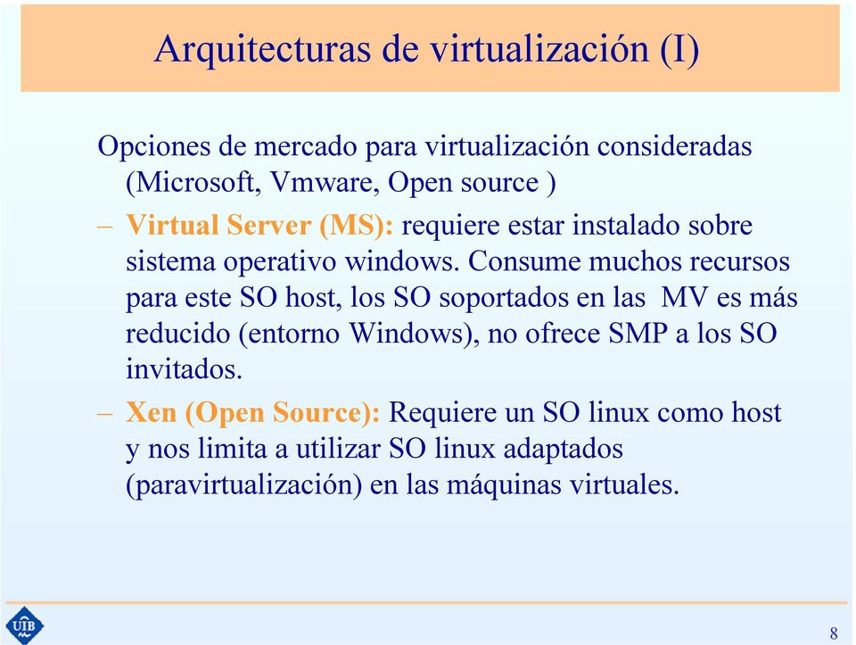Consume muchos recursos para este SO host, los SO soportados en las MV es más reducido (entorno Windows), no ofrece SMP