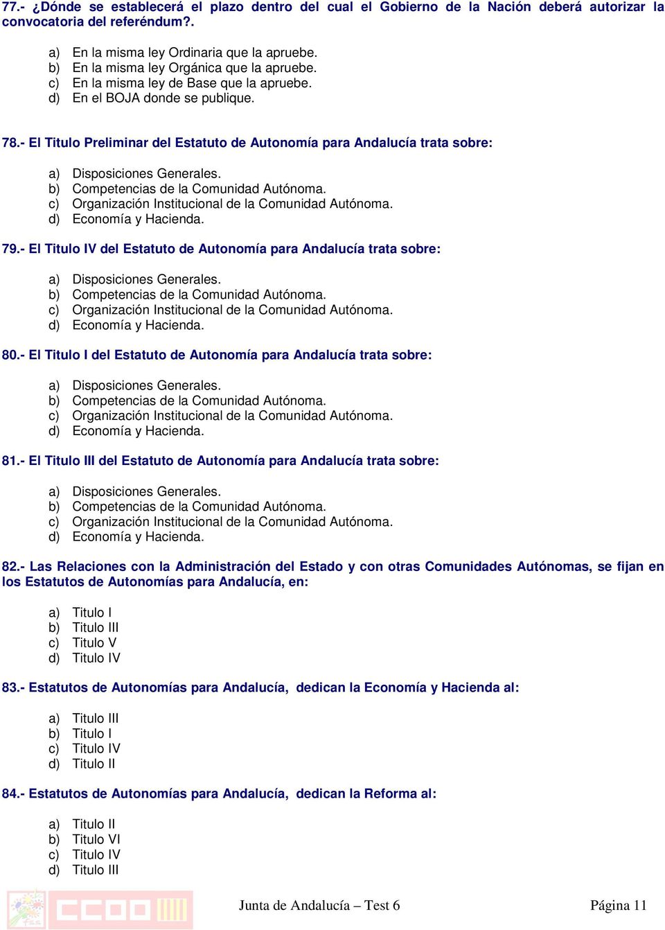 - El Titulo Preliminar del Estatuto de Autonomía para Andalucía trata sobre: a) Disposiciones Generales. b) Competencias de la Comunidad Autónoma.