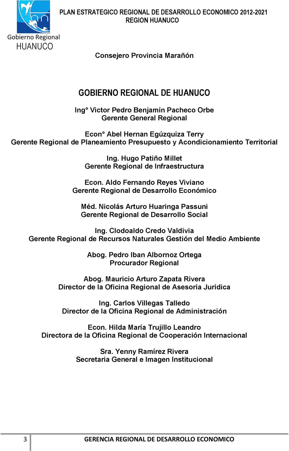 Nicolás Arturo Huaringa Passuni Gerente Regional Desarrollo Social Ing. Clodoaldo Credo Valdivia Gerente Regional Recursos Naturales Gestión l Medio Ambiente Abog.