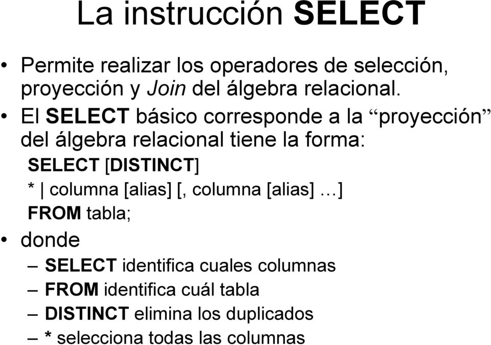 El SELECT básico corresponde a la proyección del álgebra relacional tiene la forma: SELECT