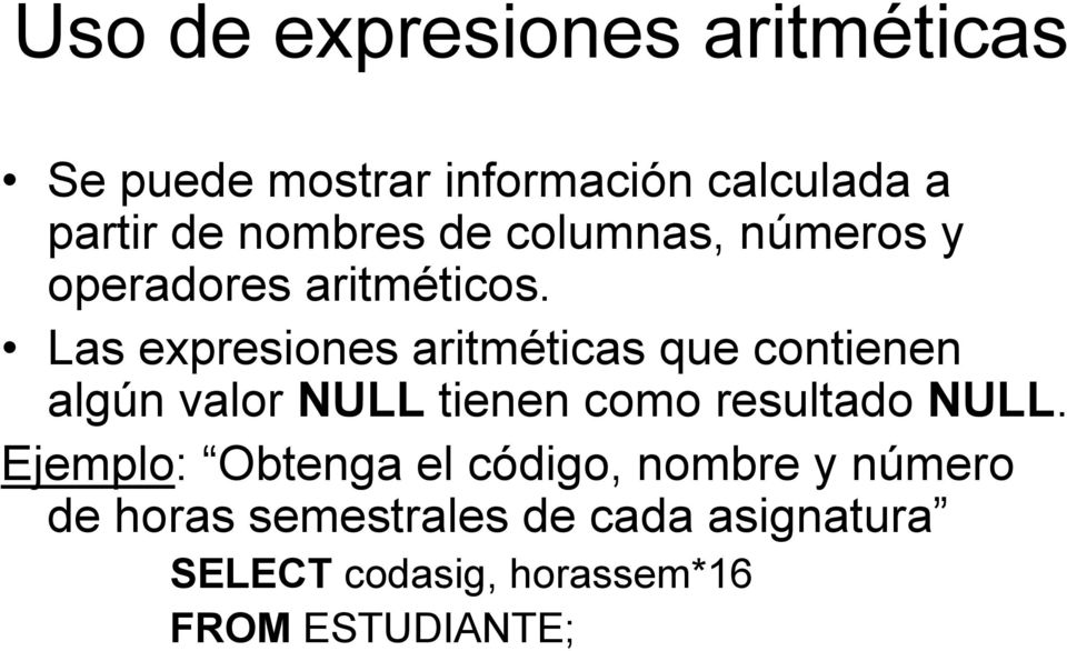 Las expresiones aritméticas que contienen algún valor NULL tienen como resultado NULL.