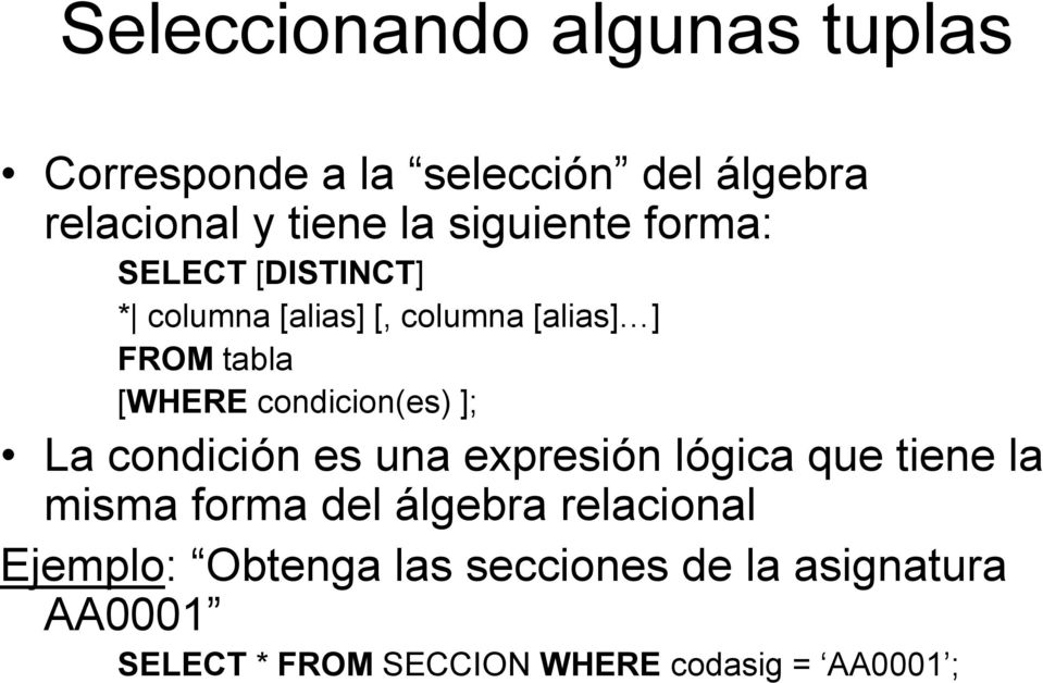 condicion(es) ]; La condición es una expresión lógica que tiene la misma forma del álgebra