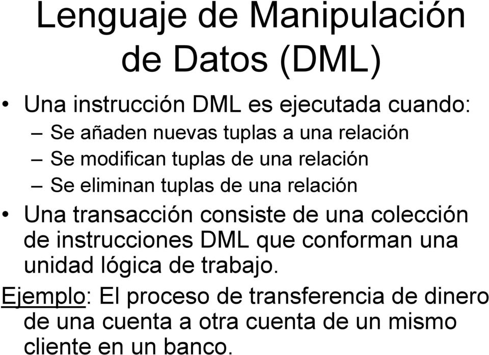 transacción consiste de una colección de instrucciones DML que conforman una unidad lógica de trabajo.