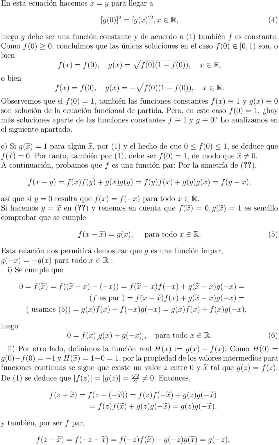 Observemos que si f() =, también las funciones constantes f() y g() son solución de la ecuación funcional de partida.