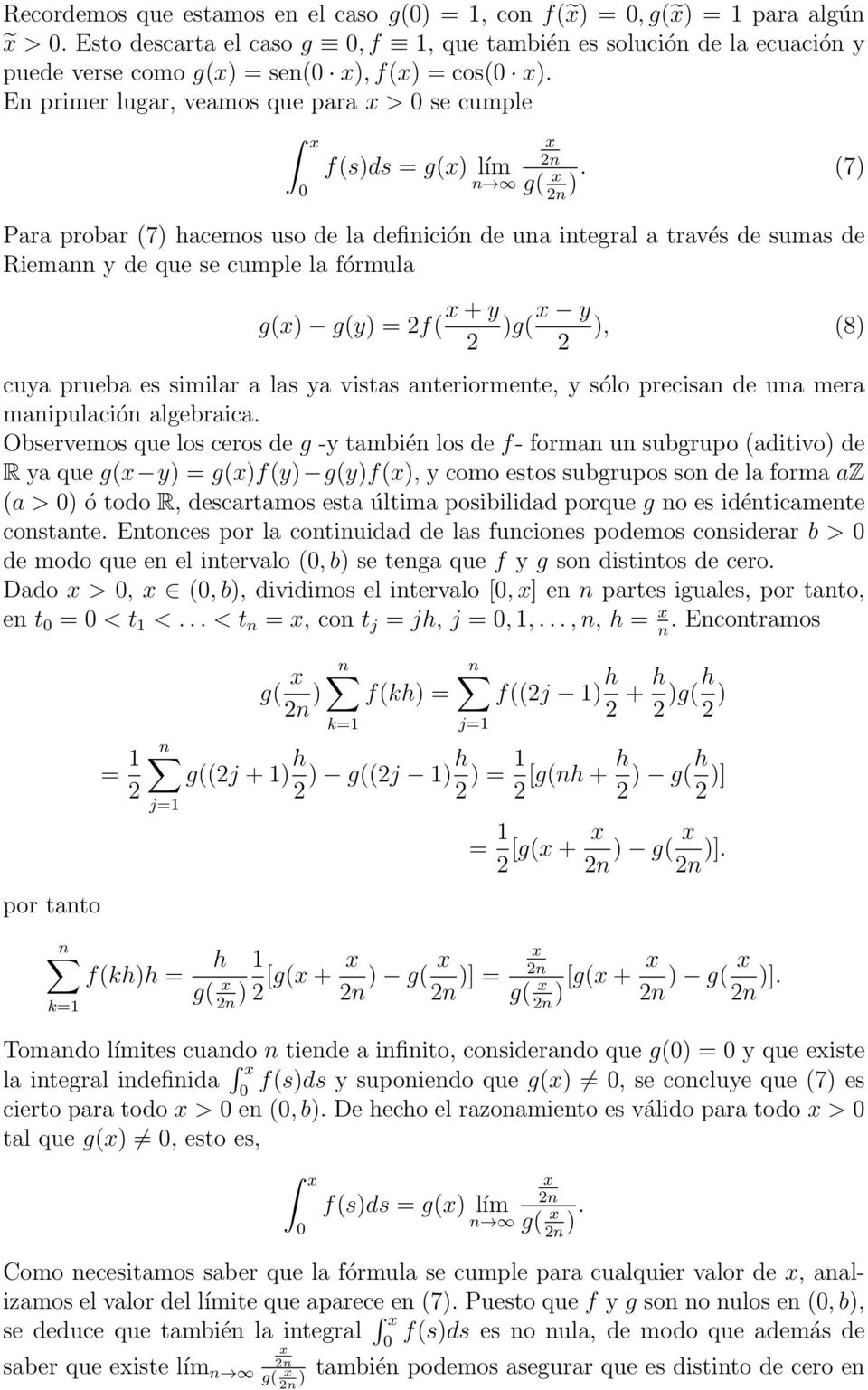 Para probar (7) hacemos uso de la definición de una integral a través de sumas de Riemann y de que se cumple la fórmula g() g(y) = f( + y )g( y ), (8) cuya prueba es similar a las ya vistas