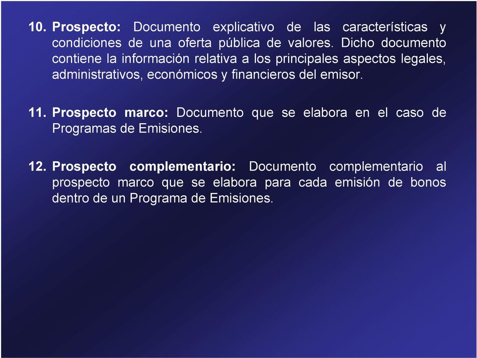 financieros del emisor. 11. Prospecto marco: Documento que se elabora en el caso de Programas de Emisiones. 12.