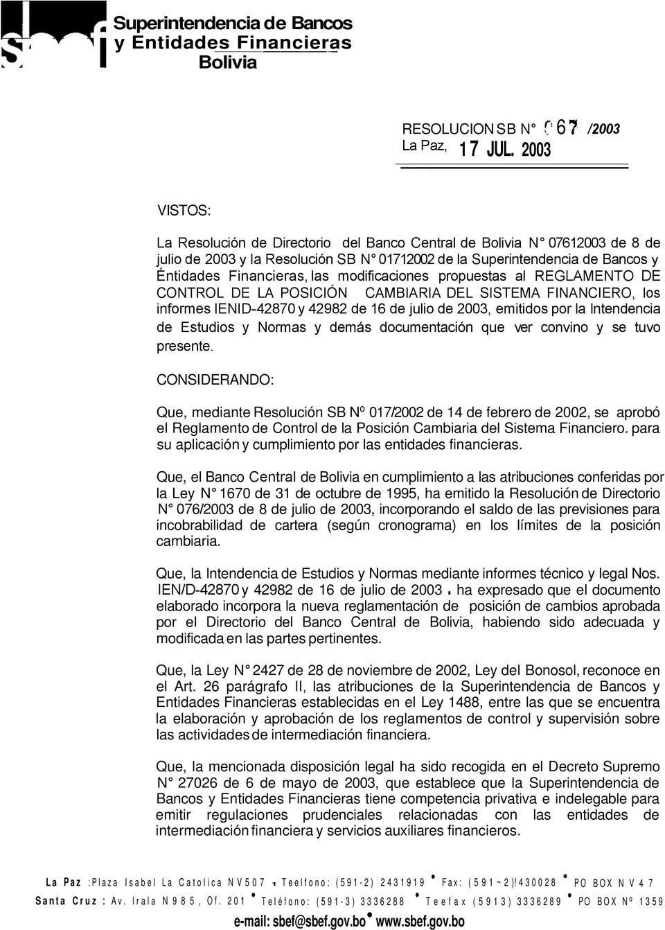 modificaciones propuestas al REGLAMENTO DE CONTROL DE LA POSICIÓN CAMBIARIA DEL SISTEMA FINANCIERO, los informes IENID-42870 y 42982 de 16 de julio de 2003, emitidos por la lntendencia de Estudios y